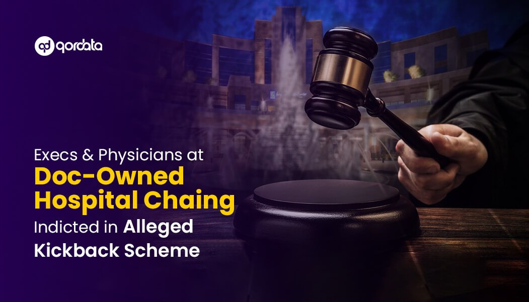 Execs & Physicians at Doc-Owned Hospital Chaing Indicted in Alleged Kickback Scheme